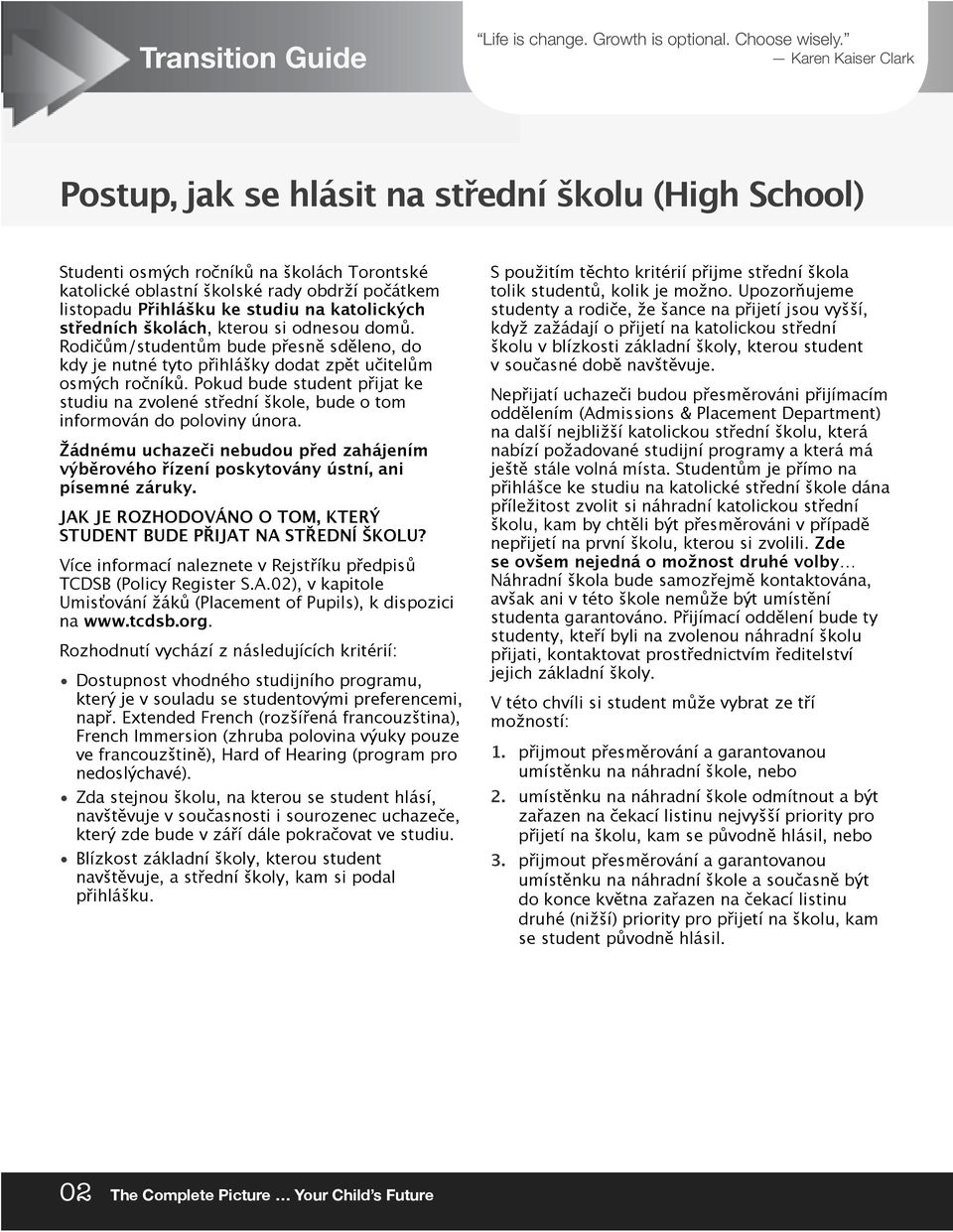 obdrží počátkem listopadu Přihlášku ke studiu na katolických středních školách, kterou si odnesou domů.