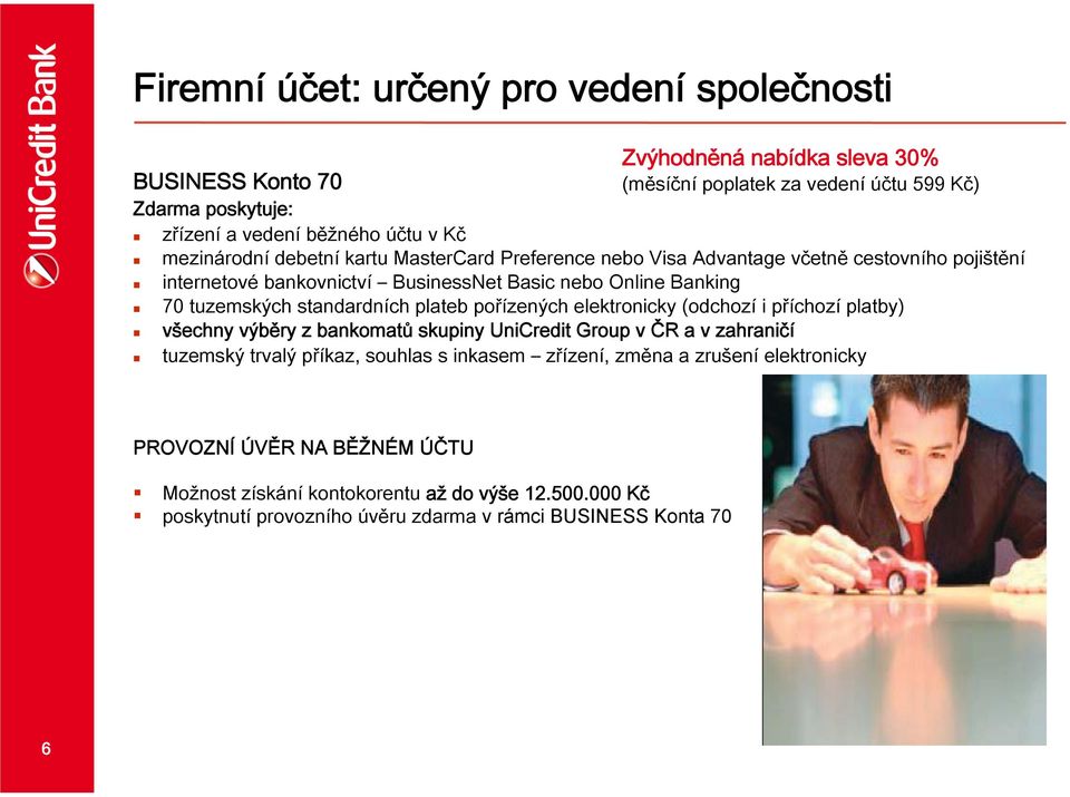 standardních plateb pořízených elektronicky (odchozí i příchozí platby) všechny výběry z bankomatů skupiny UniCredit Group v ČR a v zahraničí tuzemský trvalý příkaz, souhlas s