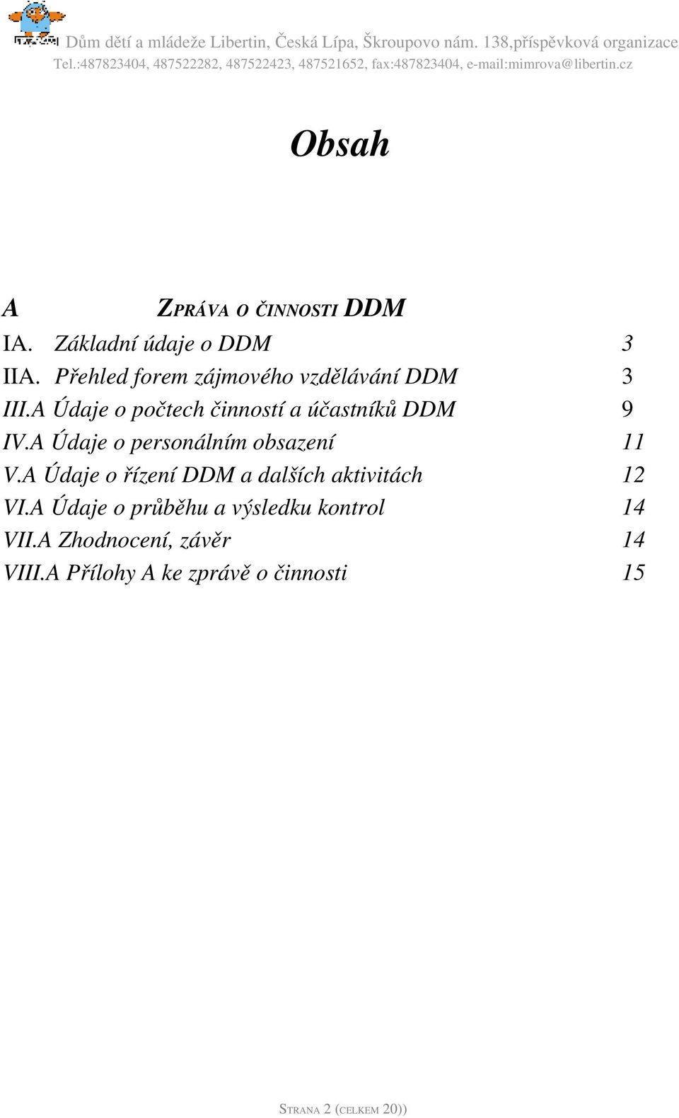 A Údaje o počtech činností a účastníků DDM 9 IV.A Údaje o personálním obsazení 11 V.