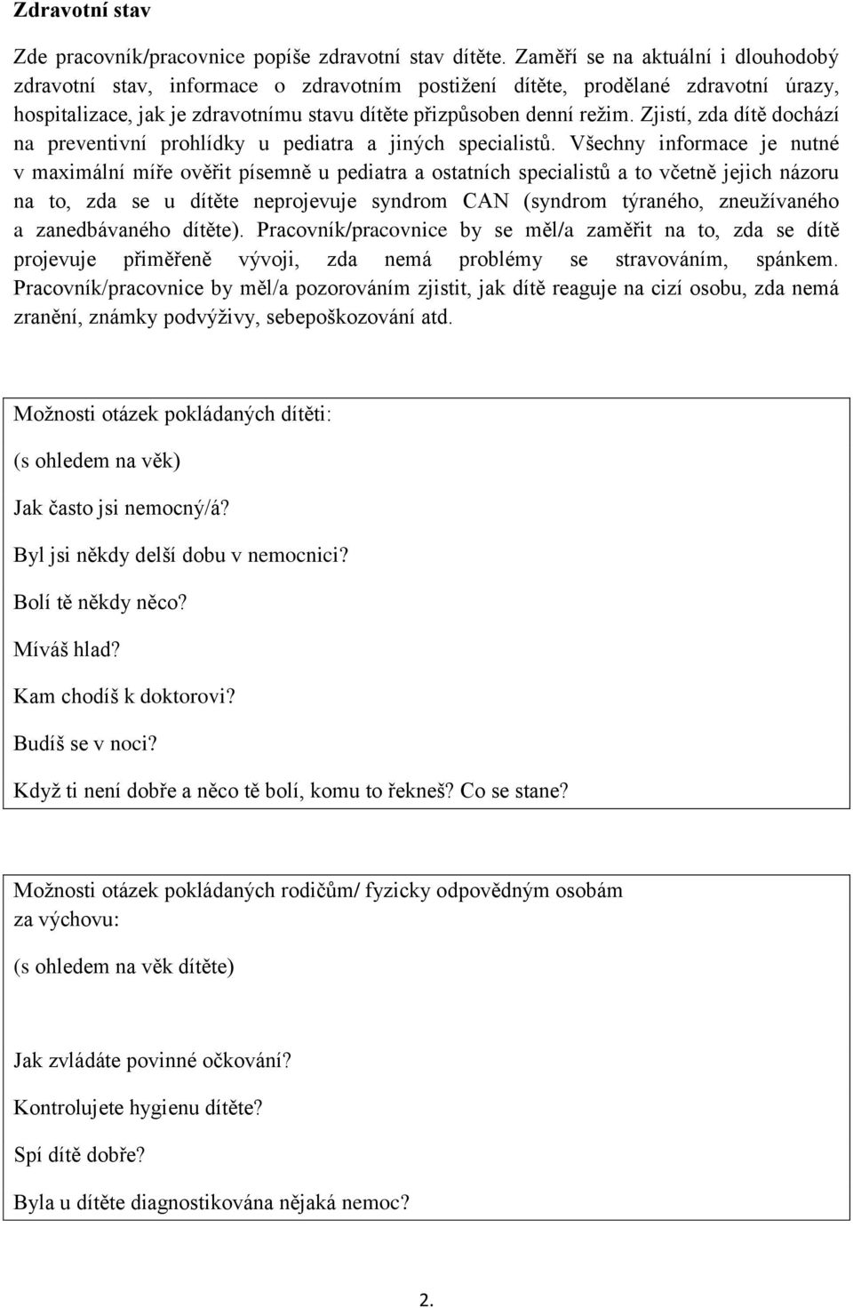 Zjistí, zda dítě dochází na preventivní prohlídky u pediatra a jiných specialistů.