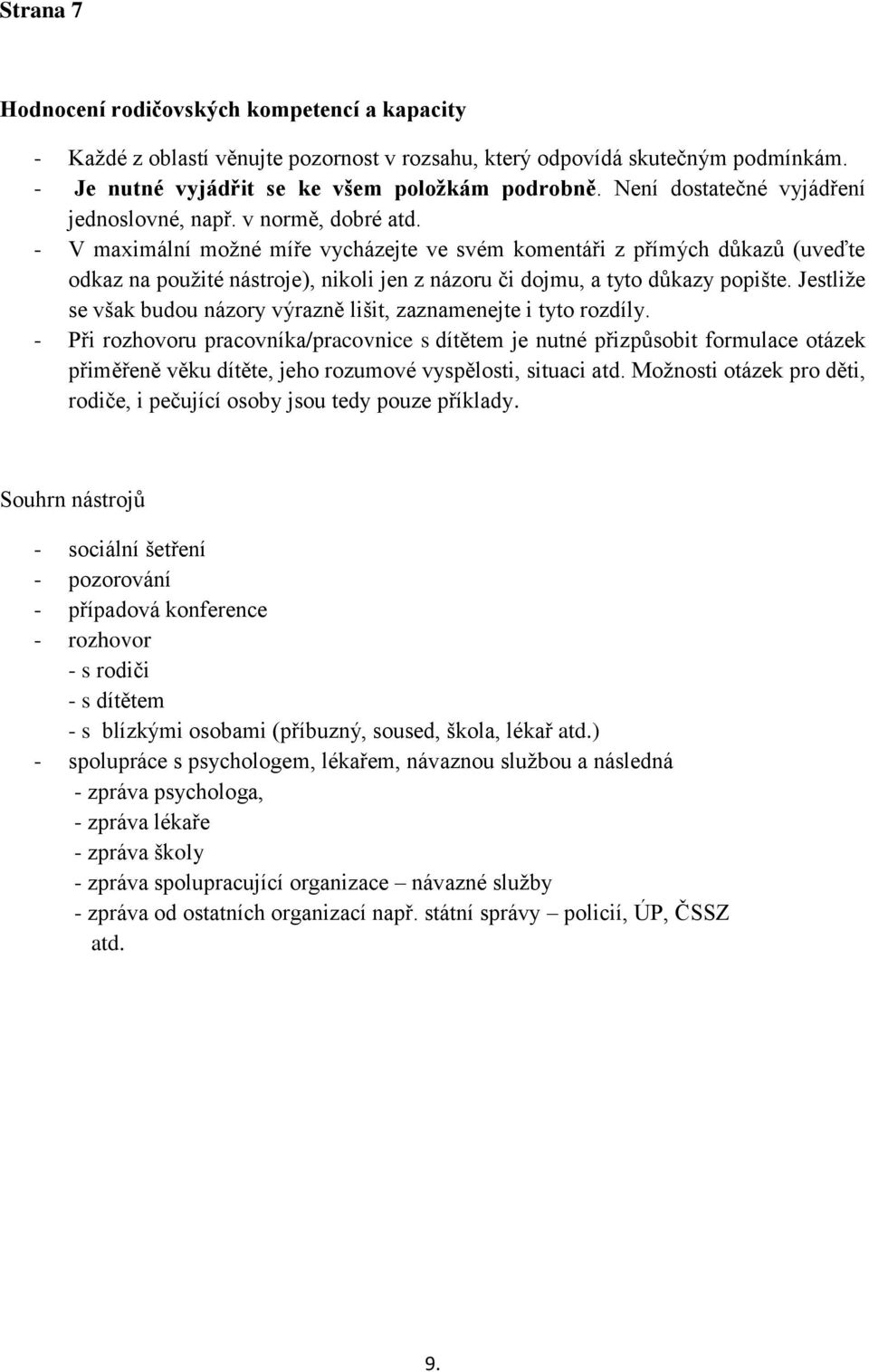 - V maximální možné míře vycházejte ve svém komentáři z přímých důkazů (uveďte odkaz na použité nástroje), nikoli jen z názoru či dojmu, a tyto důkazy popište.