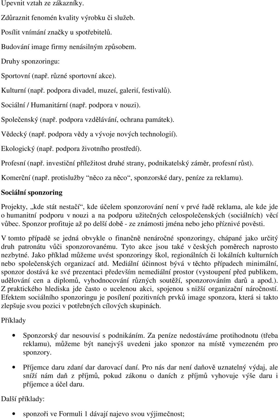 podpora vdy a vývoje nových technologií). Ekologický (nap. podpora životního prostedí). Profesní (nap. investiní píležitost druhé strany, podnikatelský zámr, profesní rst). Komerní (nap.