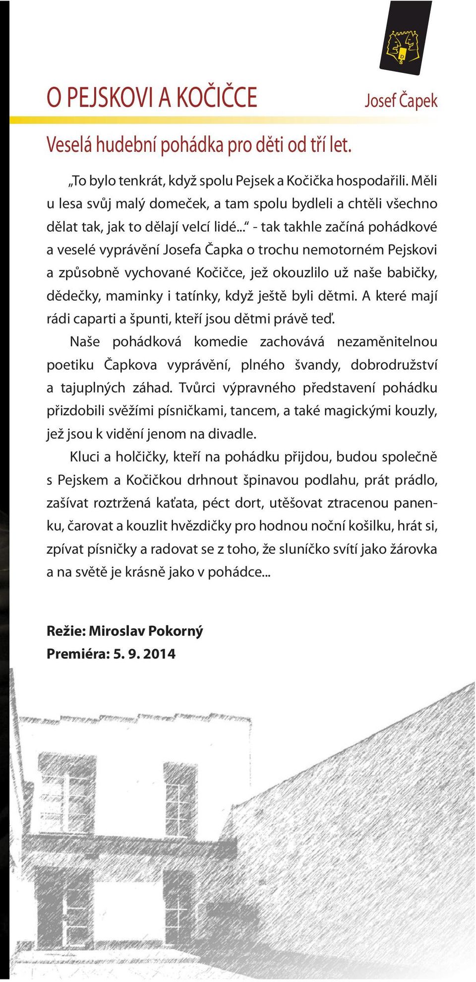 .. - tak takhle začíná pohádkové a veselé vyprávění Josefa Čapka o trochu nemotorném Pejskovi a způsobně vychované Kočičce, jež okouzlilo už naše babičky, dědečky, maminky i tatínky, když ještě byli