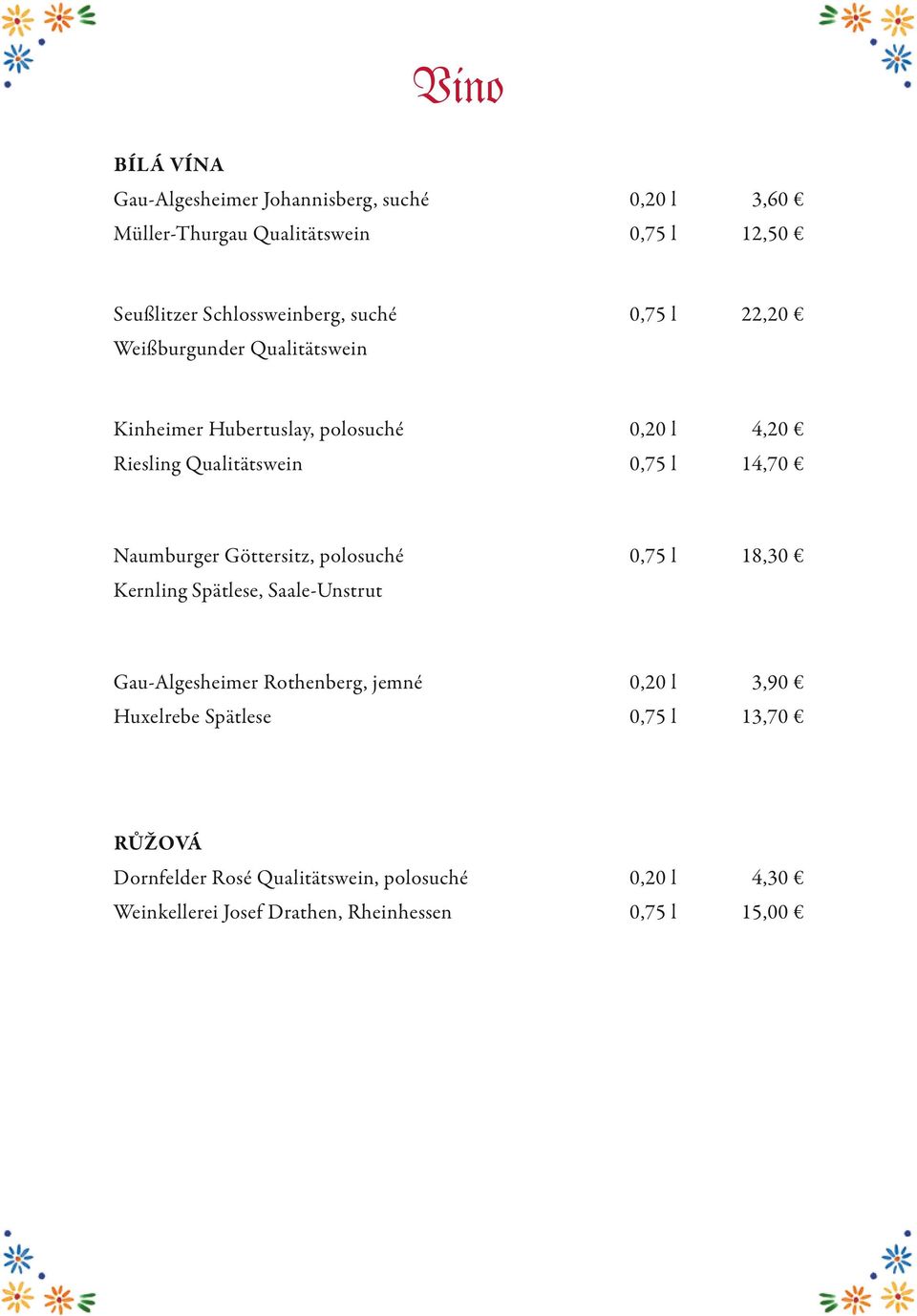 Naumburger Göttersitz, polosuché 0,75 l 18,30 Kernling Spätlese, Saale-Unstrut Gau-Algesheimer Rothenberg, jemné 0,20 l 3,90