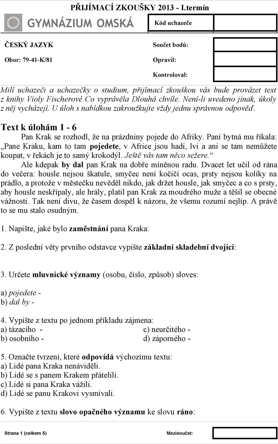 Paní bytná mu říkala: Pane Kraku, kam to tam pojedete, v Africe jsou hadi, lvi a ani se tam nemůžete koupat, v řekách je to samý krokodýl. Ještě vás tam něco sežere.