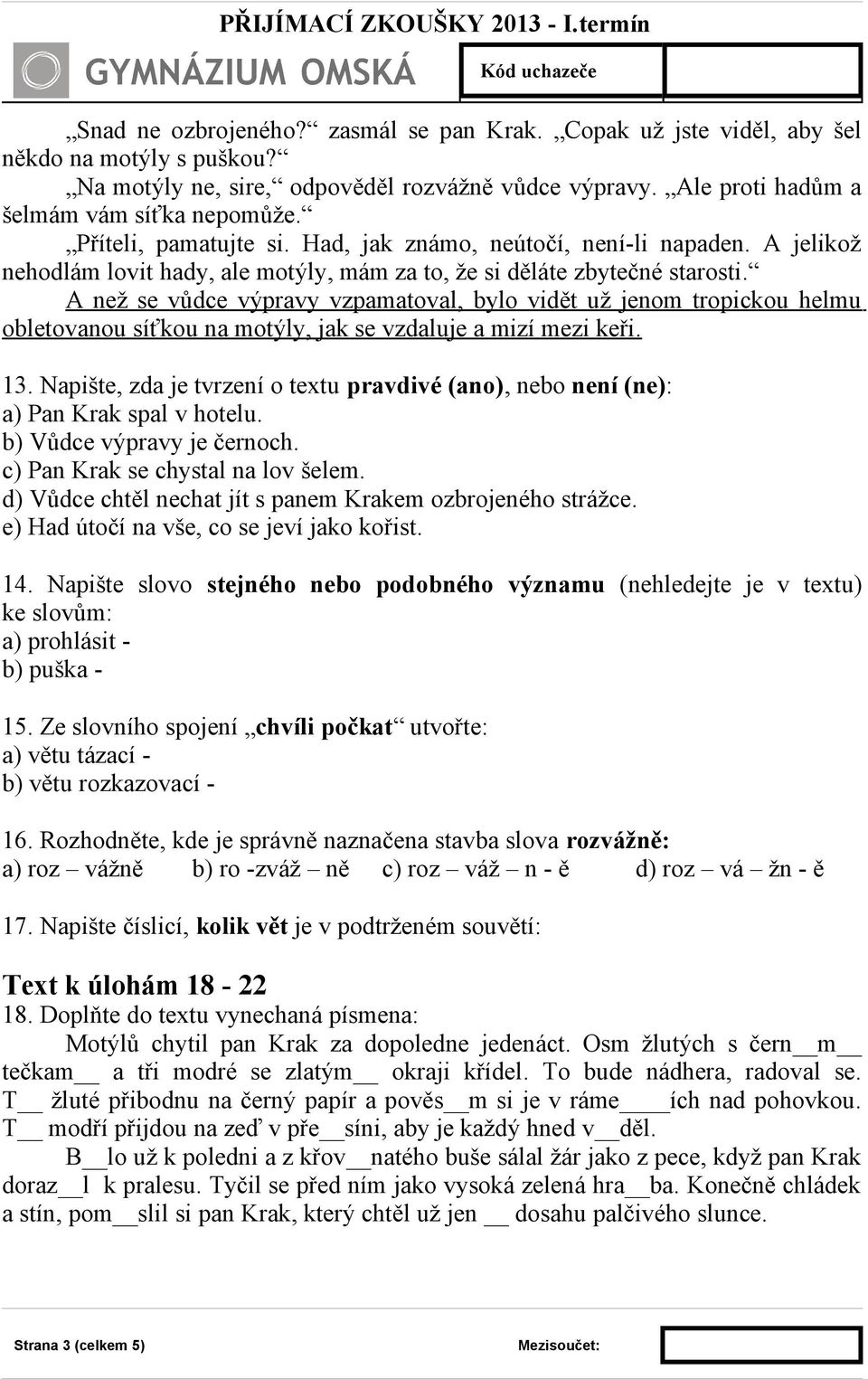 A než se vůdce výpravy vzpamatoval, bylo vidět už jenom tropickou helmu obletovanou síťkou na motýly, jak se vzdaluje a mizí mezi keři. 13.