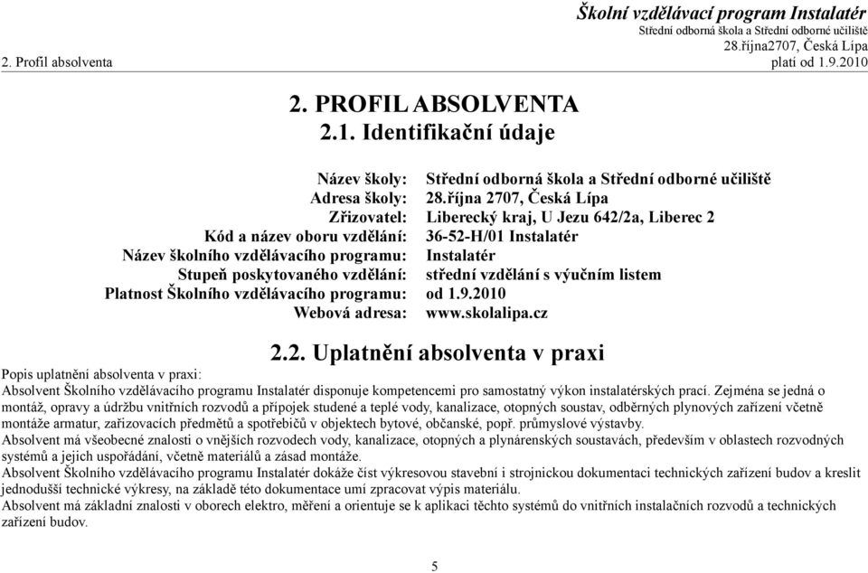 vzdělání: střední vzdělání s výučním listem Platnost Školního vzdělávacího programu: od 1.9.20