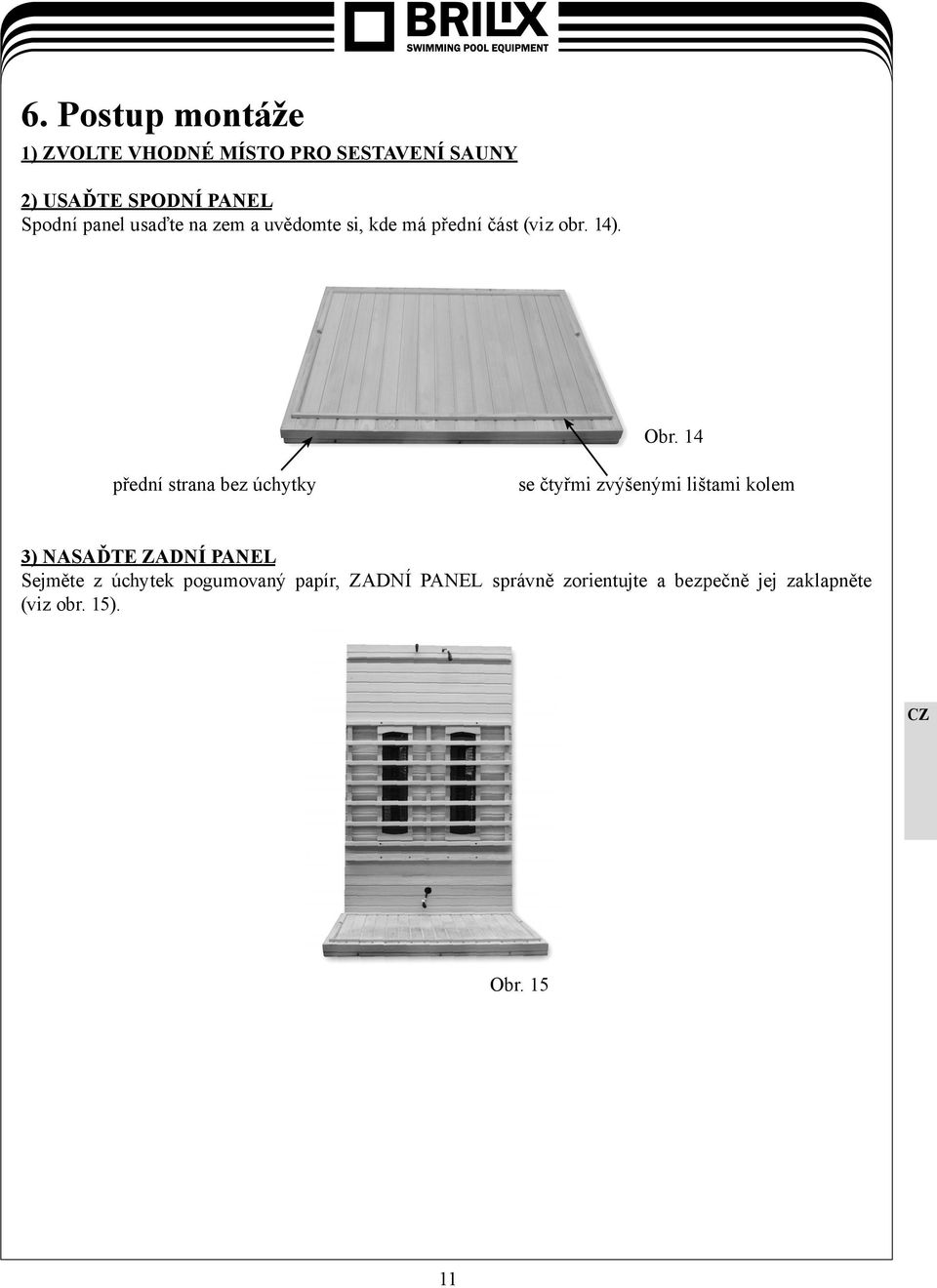 14 přední strana bez úchytky se čtyřmi zvýšenými lištami kolem 3) NASAĎTE ZADNÍ PANEL