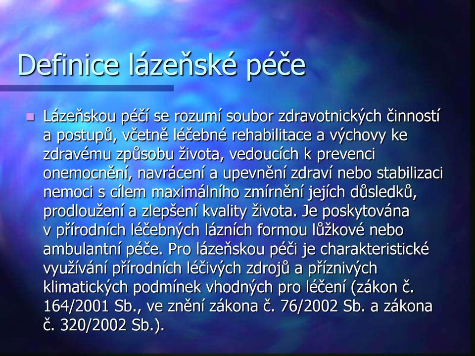 kvality života. Je poskytována v přírodních léčebných lázních formou lůžkové nebo ambulantní péče.