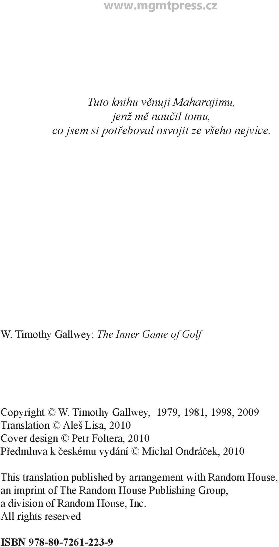 Timothy Gallwey, 1979, 1981, 1998, 2009 Translation Aleš Lisa, 2010 Cover design Petr Foltera, 2010 Předmluva k českému