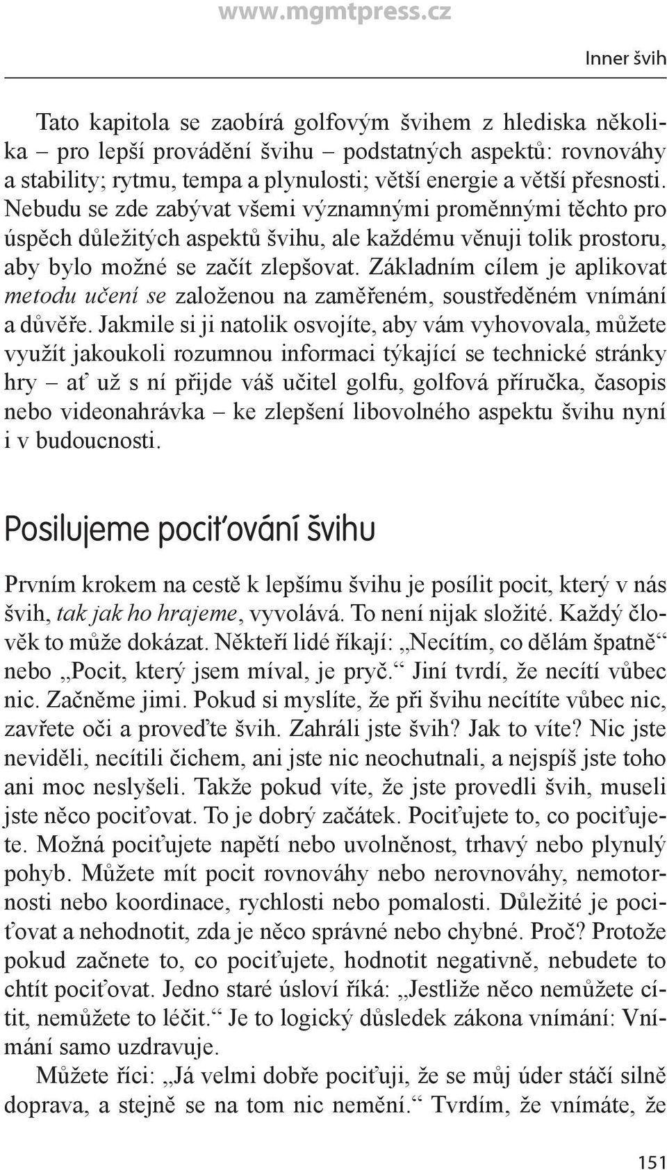 Základním cílem je aplikovat metodu učení se založenou na zaměřeném, soustředěném vnímání a důvěře.