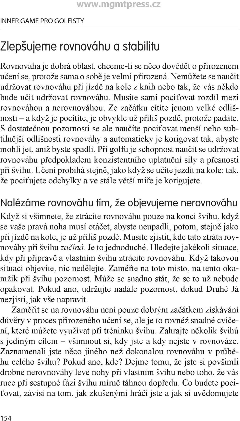 Ze začátku cítíte jenom velké odlišnosti a když je pocítíte, je obvykle už příliš pozdě, protože padáte.