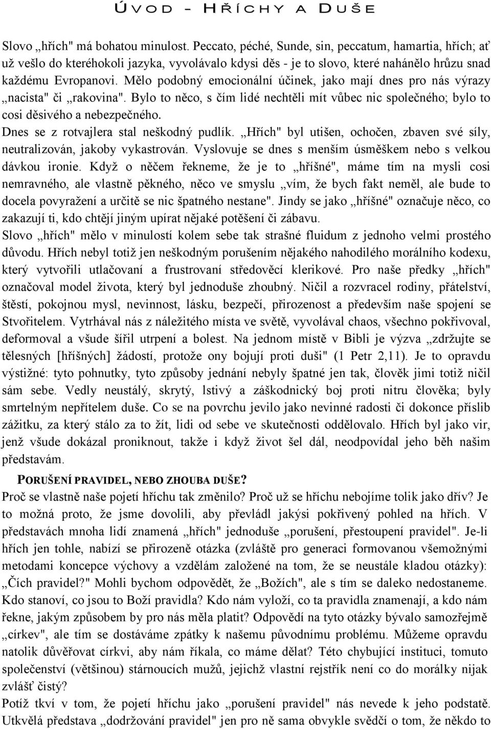 Mělo podobný emocionální účinek, jako mají dnes pro nás výrazy nacista" či rakovina". Bylo to něco, s čím lidé nechtěli mít vůbec nic společného; bylo to cosi děsivého a nebezpečného.