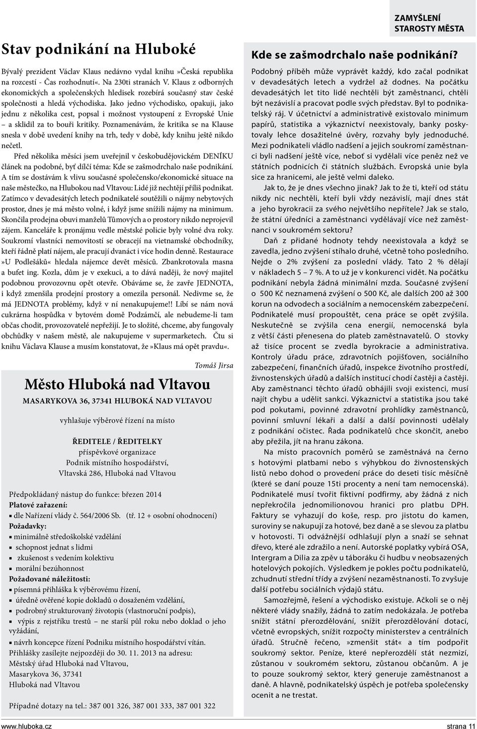 Jako jedno východisko, opakuji, jako jednu z několika cest, popsal i možnost vystoupení z Evropské Unie a sklidil za to bouři kritiky.