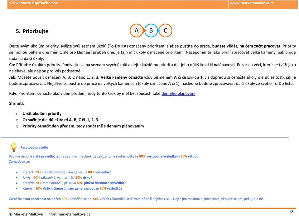 Co: Přiřaďte úkolům priority. Podívejte se na seznam svých úkolů a dejte každému prioritu dle jeho důležitosti či naléhavosti.