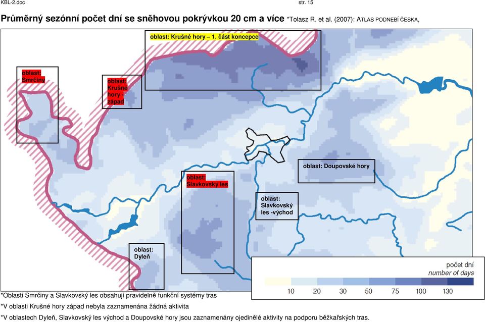 část koncepce oblast: Smrčiny oblast: Krušné hory - západ oblast: Doupovské hory oblast: Slavkovský les oblast: Slavkovský les -východ