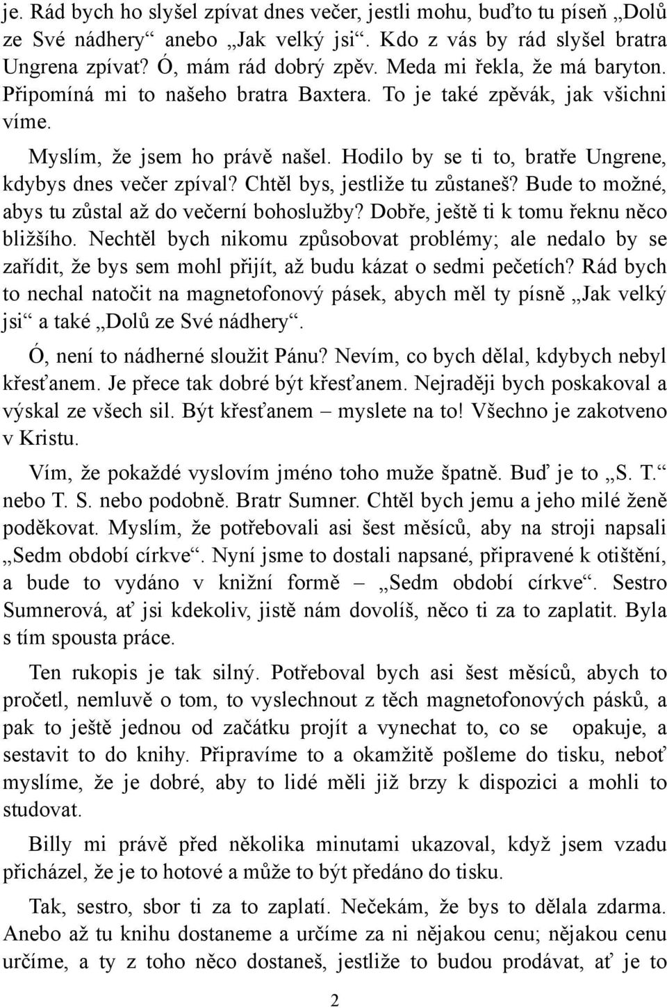 Chtěl bys, jestliže tu zůstaneš? Bude to možné, abys tu zůstal až do večerní bohoslužby? Dobře, ještě ti k tomu řeknu něco bližšího.