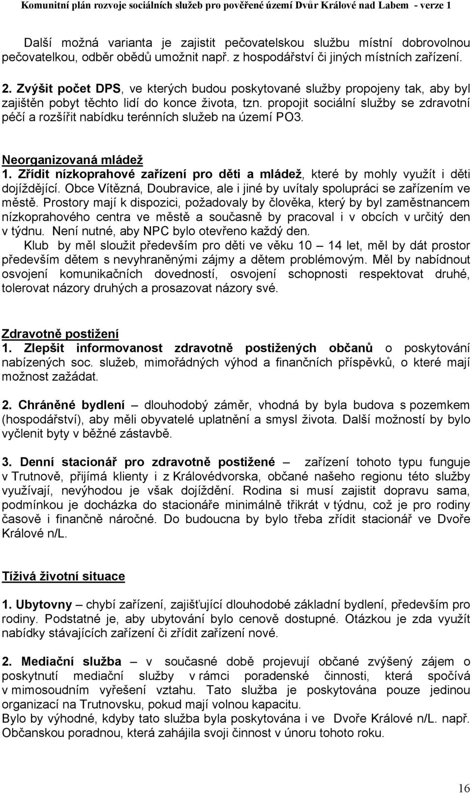 propojit sociální služby se zdravotní péčí a rozšířit nabídku terénních služeb na území PO3. Neorganizovaná mládež 1.