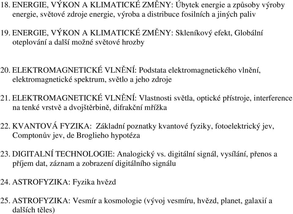 ELEKTROMAGNETICKÉ VLNĚNÍ: Podstata elektromagnetického vlnění, elektromagnetické spektrum, světlo a jeho zdroje 21.