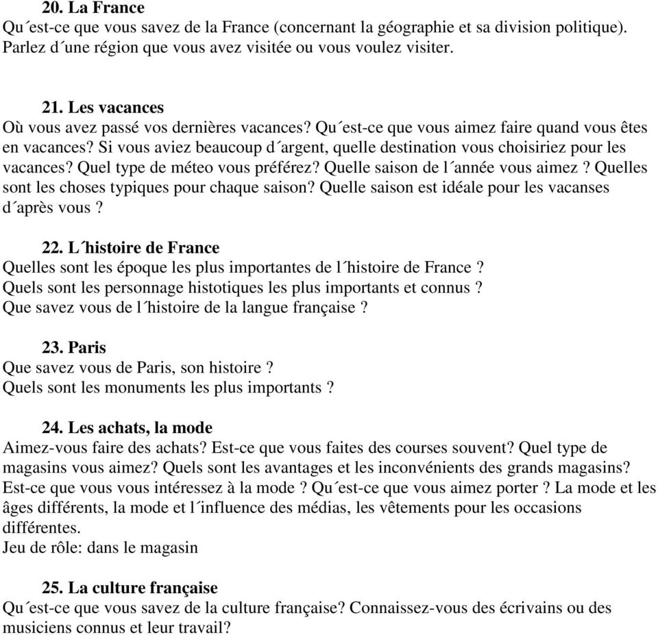 Si vous aviez beaucoup d argent, quelle destination vous choisiriez pour les vacances? Quel type de méteo vous préférez? Quelle saison de l année vous aimez?