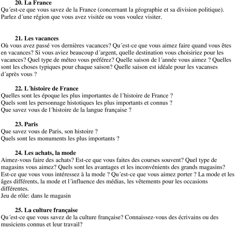 Si vous aviez beaucoup d argent, quelle destination vous choisiriez pour les vacances? Quel type de méteo vous préférez? Quelle saison de l année vous aimez?