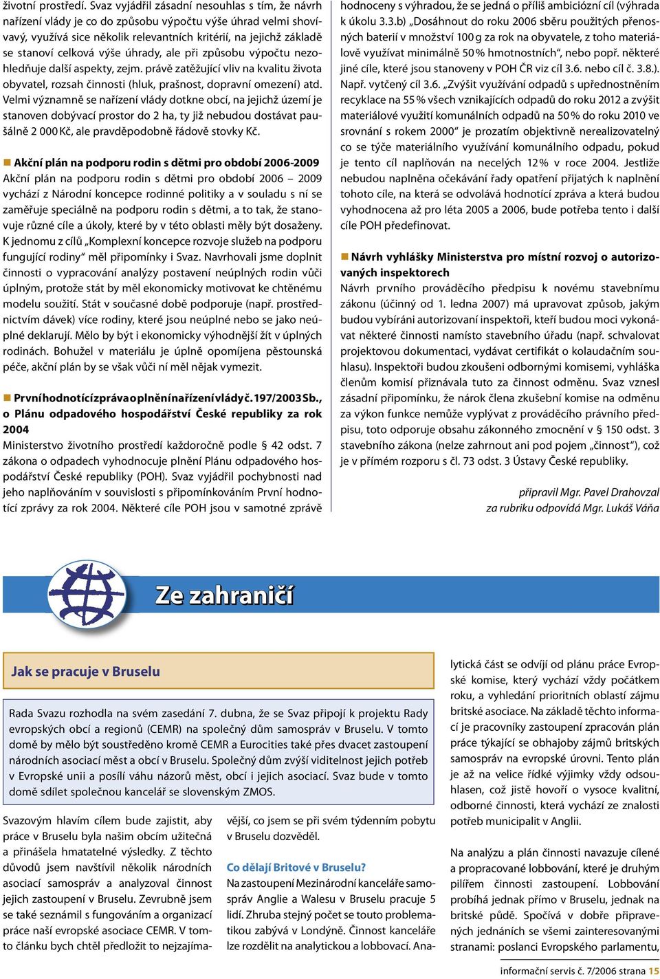 výše úhrady, ale při způsobu výpočtu nezohledňuje další aspekty, zejm. právě zatěžující vliv na kvalitu života obyvatel, rozsah činnosti (hluk, prašnost, dopravní omezení) atd.