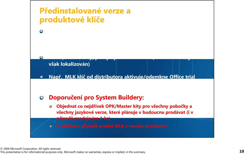 MLK klíč od distributora aktivuje/odemkne Office trial nainstalovaný mezinárodním výrobcem na jeho PC/NB Doporučení pro System Buildery: Objednat co nejdřívek OPK/Master kity pro všechny