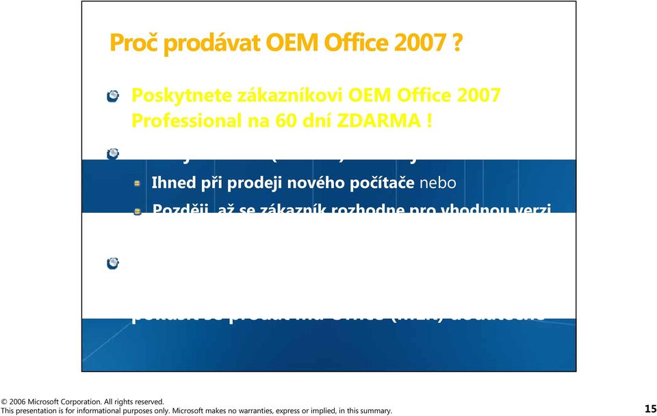 vhodnou verzi Pokud zákazník nezakoupí licenci ihned s novým počítačem, můžete ho později kontaktovat a pokusit se prodat