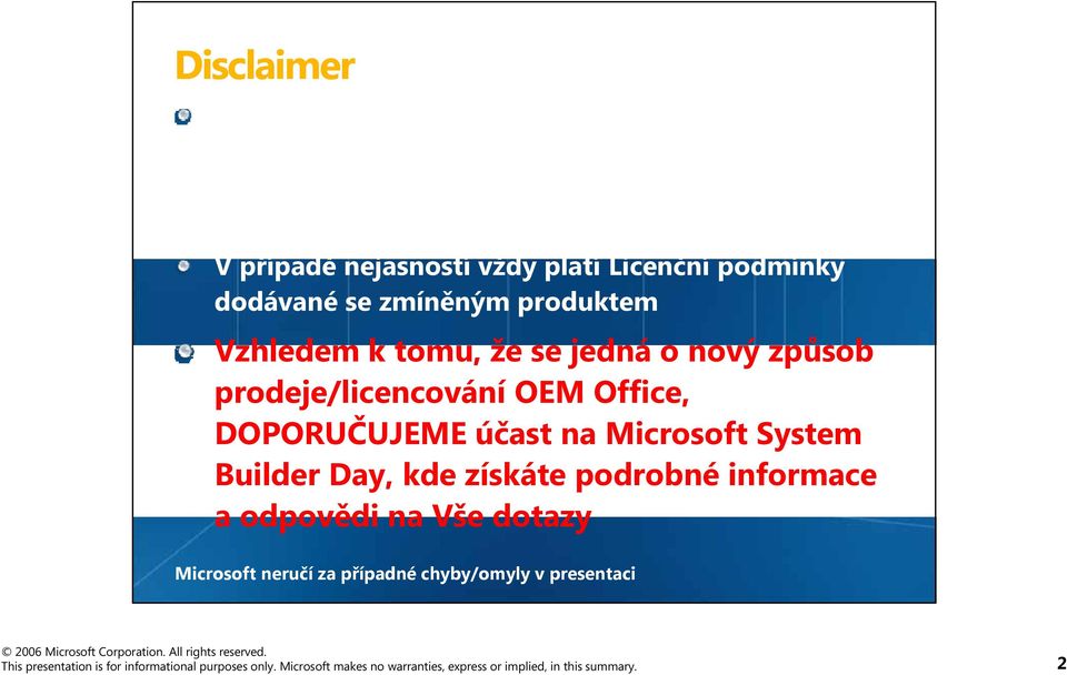 V případě nejasností vždy platí Licenční č podmínky dodávané se zmíněným produktem Vhld Vzhledem kt tomu, že se jd jedná o nový způsob ů prodeje/licencování