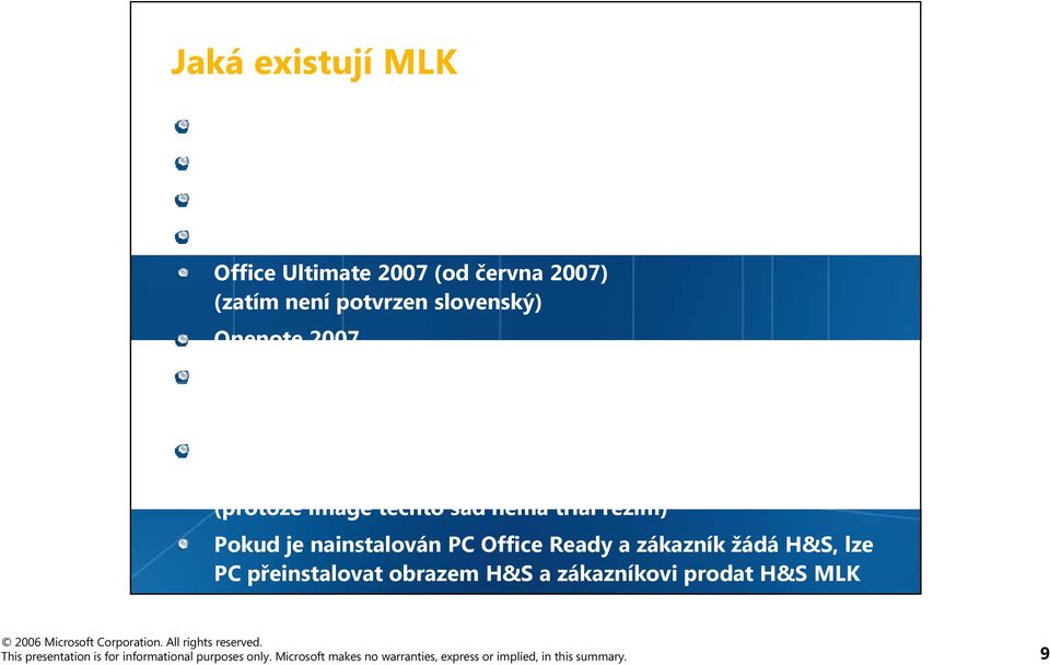 naopak (protože image těchto sad nemá trial režim) Pokud je nainstalován PC Office Ready a zákazník žádá H&S, lze PC přeinstalovat obrazem H&S