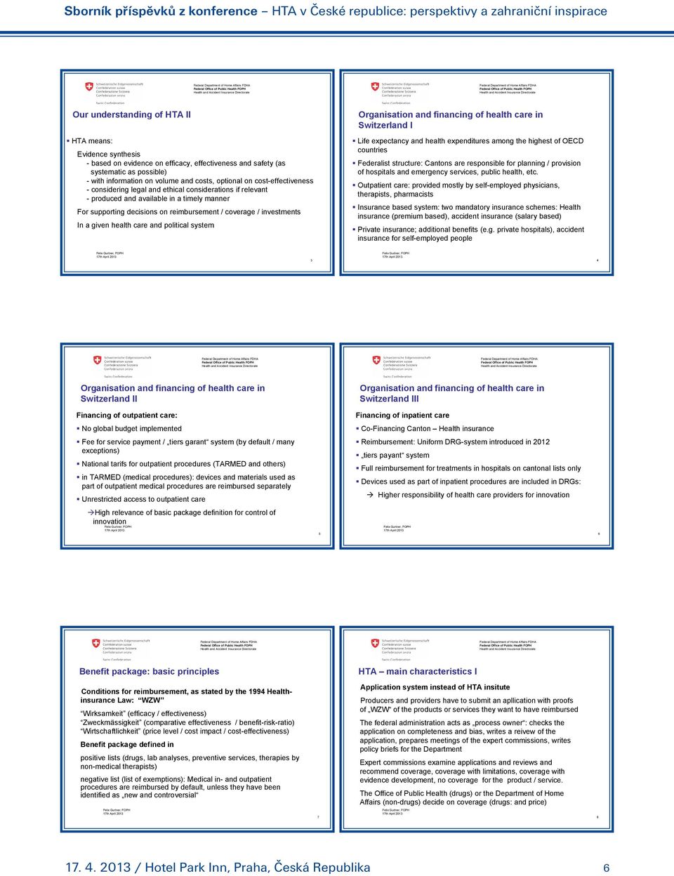 information on volume and costs, optional on cost-effectiveness - considering legal and ethical considerations if relevant - produced and available in a timely manner For supporting decisions on