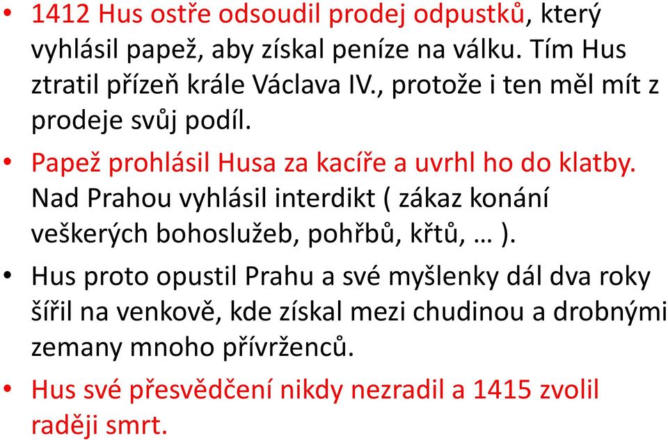 Papež prohlásil Husa za kacíře a uvrhl ho do klatby.