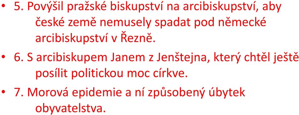 S arcibiskupem Janem z Jenštejna, který chtěl ještě posílit