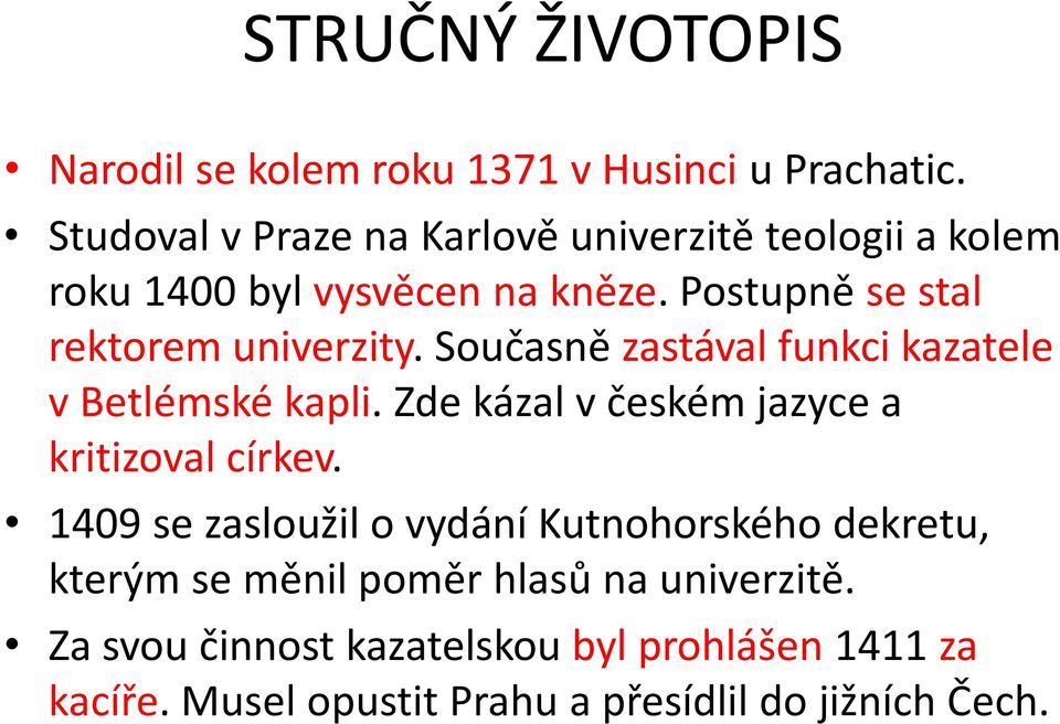 Postupně se stal rektorem univerzity. Současně zastával funkci kazatele v Betlémské kapli.