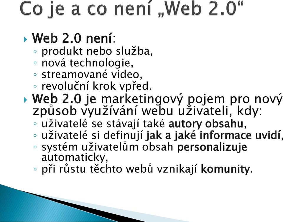 0 je marketingový pojem pro nový způsob využívání webu uživateli, kdy: uživatelé se