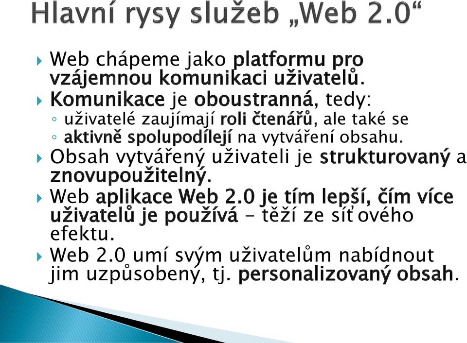 vytváření obsahu. Obsah vytvářený uživateli je strukturovaný a znovupoužitelný. Web aplikace Web 2.