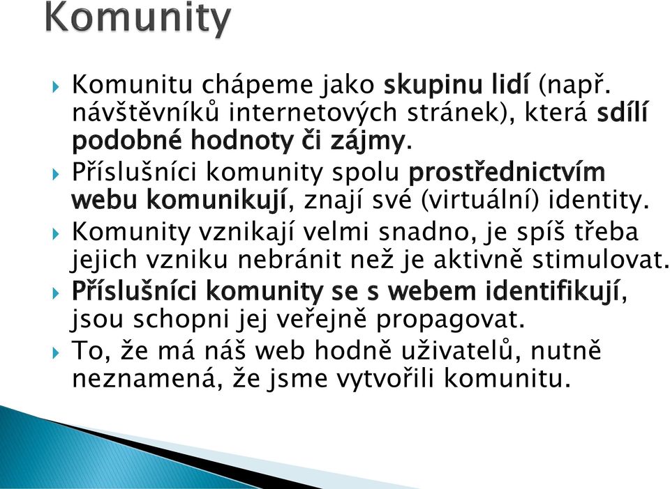 Komunity vznikají velmi snadno, je spíš třeba jejich vzniku nebránit než je aktivně stimulovat.