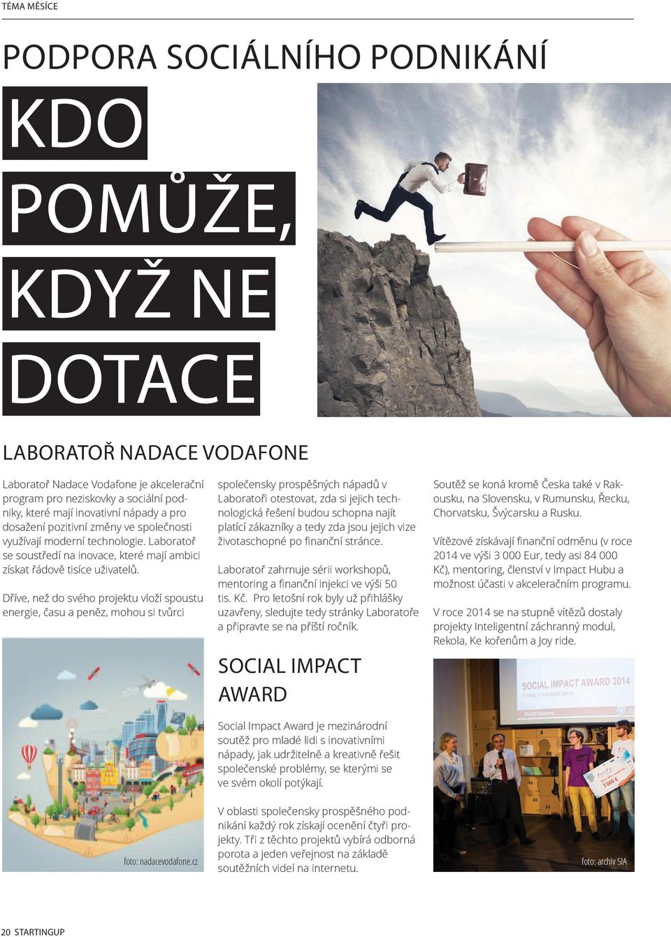 Dříve, než do svého projektu vloží spoustu energie, času a peněz, mohou si tvůrci společensky prospěšných nápadů v Laboratoři otestovat, zda si jejich technologická řešení budou schopna najít platící