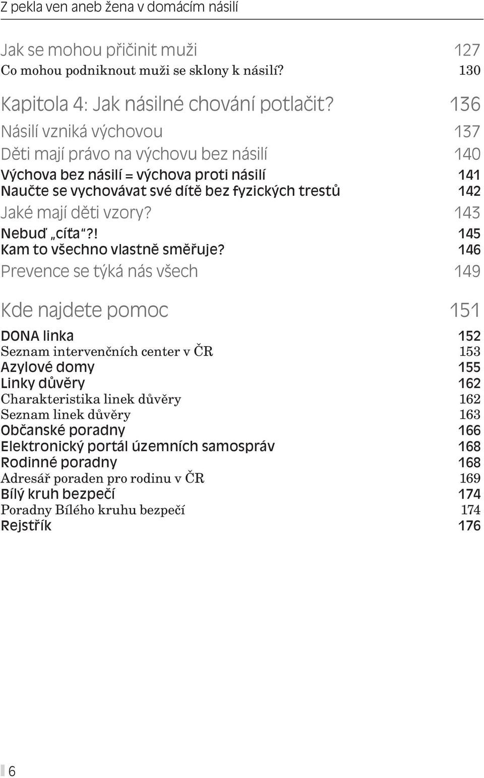 143 Nebuď cíťa?! 145 Kam to všechno vlastně směřuje?