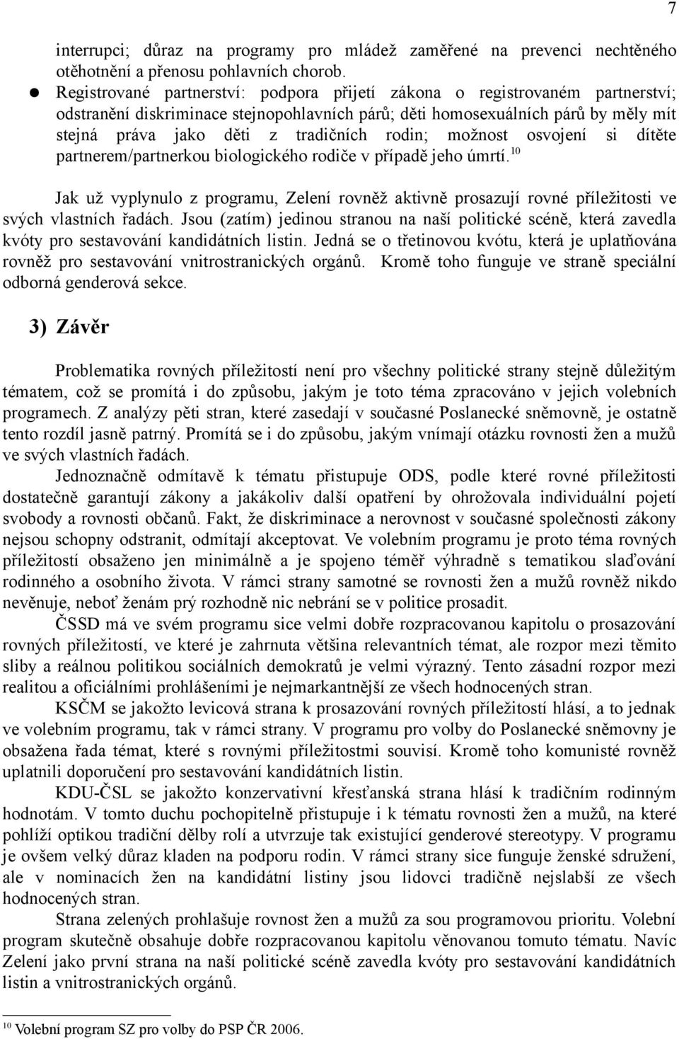 rodin; možnost osvojení si dítěte partnerem/partnerkou biologického rodiče v případě jeho úmrtí.