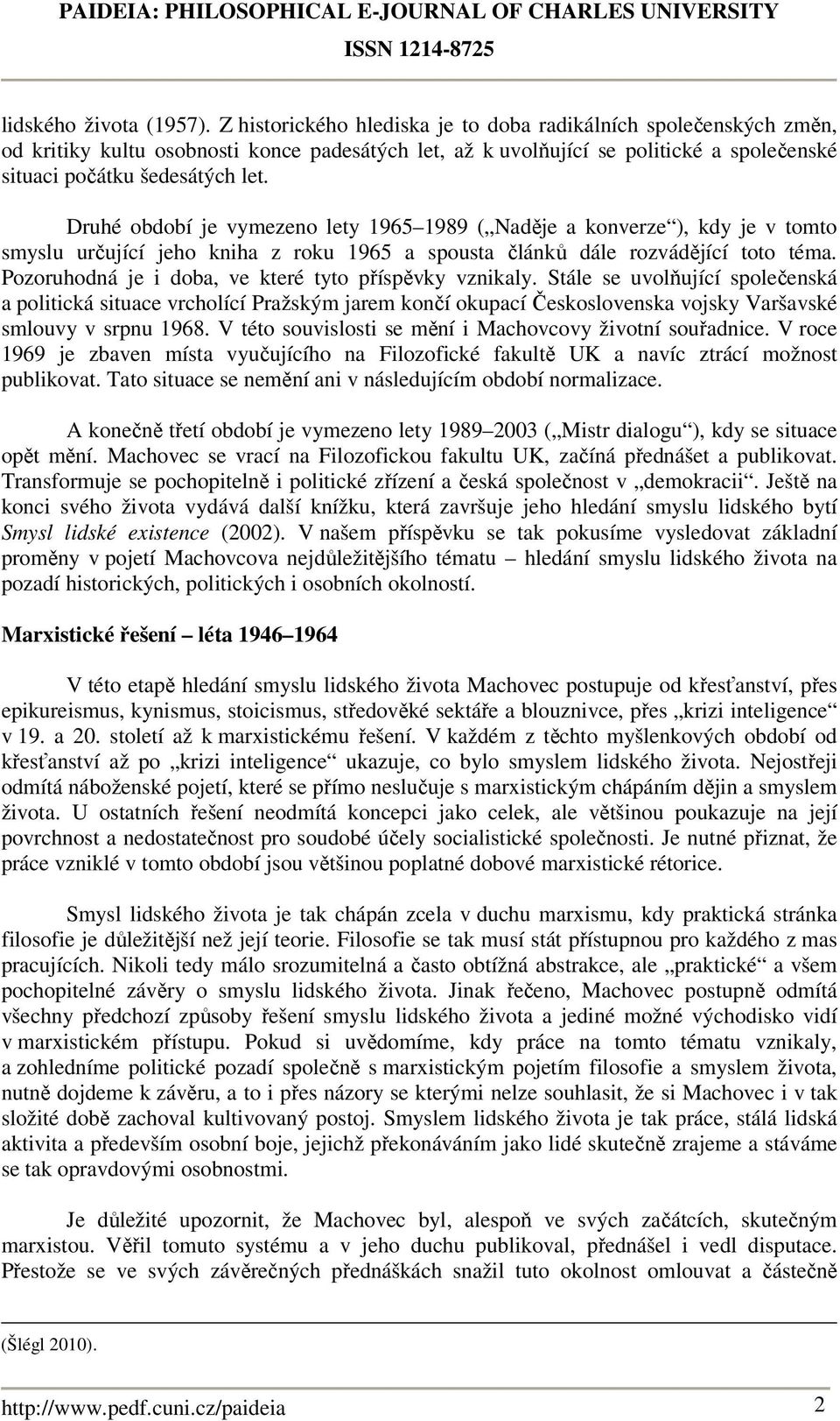 Druhé období je vymezeno lety 1965 1989 ( Naděje a konverze ), kdy je v tomto smyslu určující jeho kniha z roku 1965 a spousta článků dále rozvádějící toto téma.