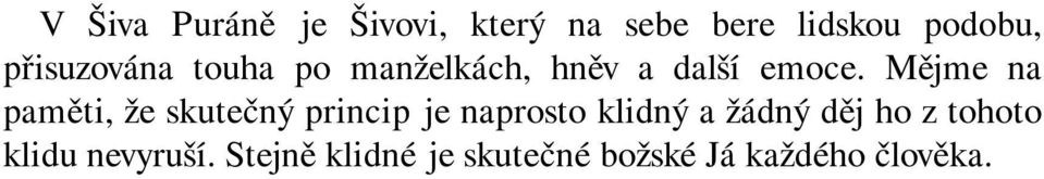 Mějme na paměti, že skutečný princip je naprosto klidný a žádný