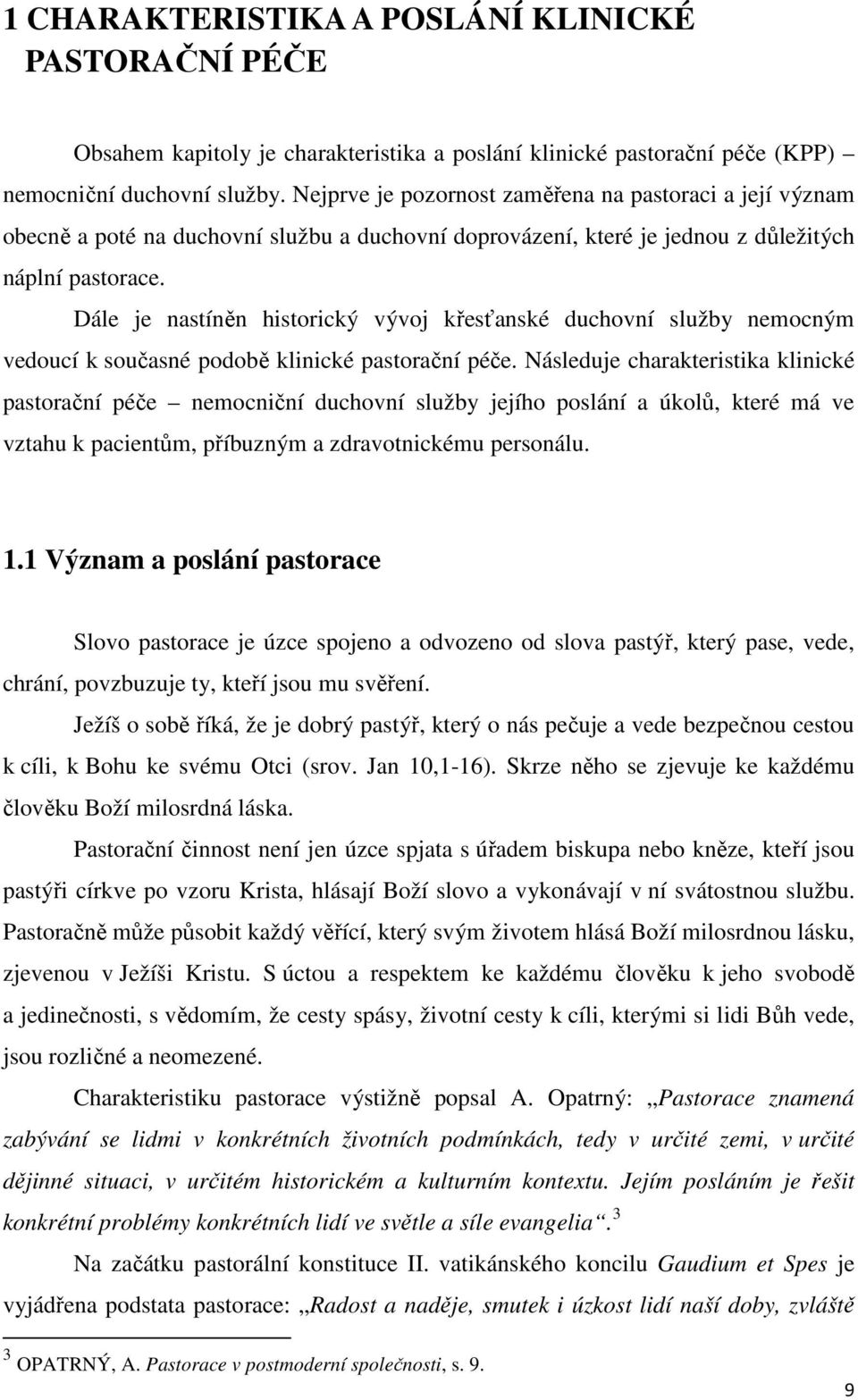 Dále je nastíněn historický vývoj křesťanské duchovní služby nemocným vedoucí k současné podobě klinické pastorační péče.