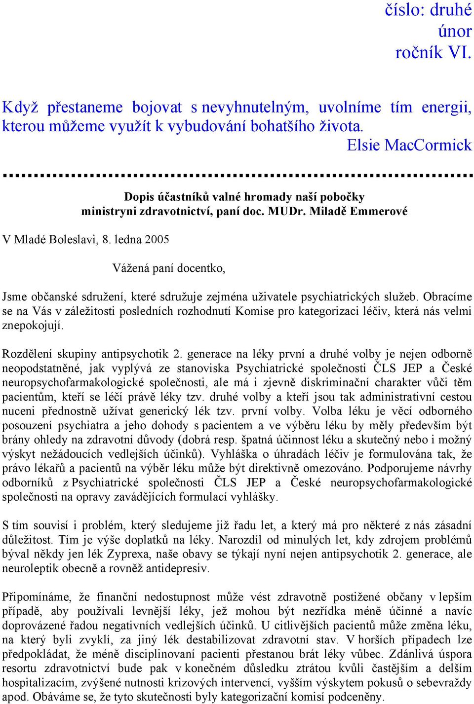 ledna 2005 Vážená paní docentko, Jsme občanské sdružení, které sdružuje zejména uživatele psychiatrických služeb.