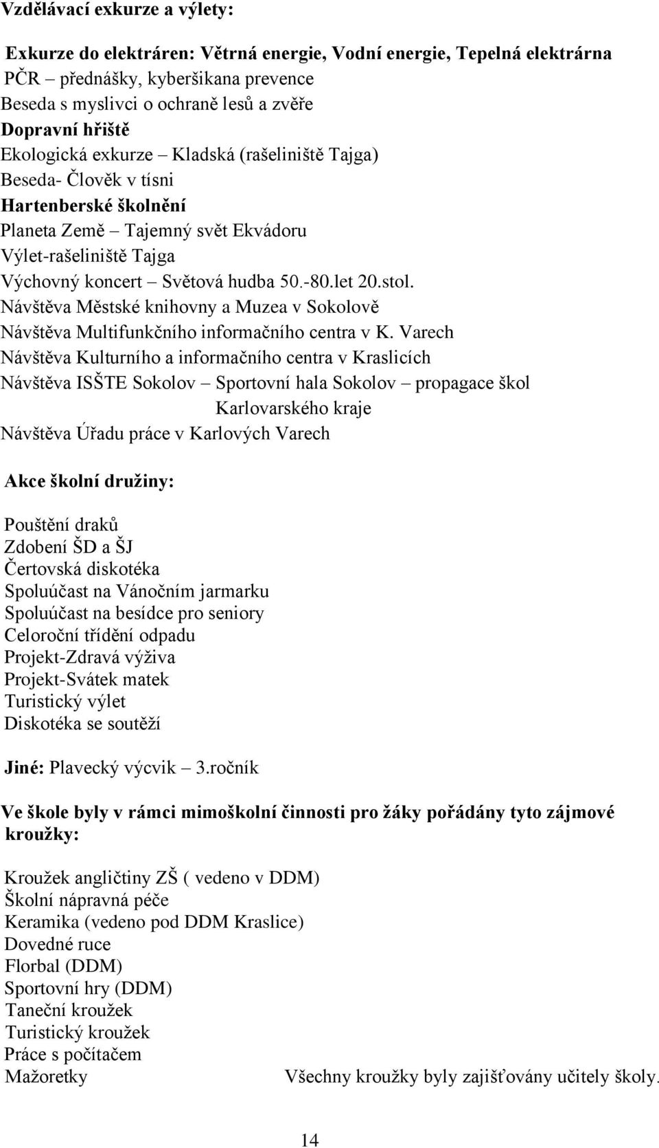 stol. Návštěva Městské knihovny a Muzea v Sokolově Návštěva Multifunkčního informačního centra v K.