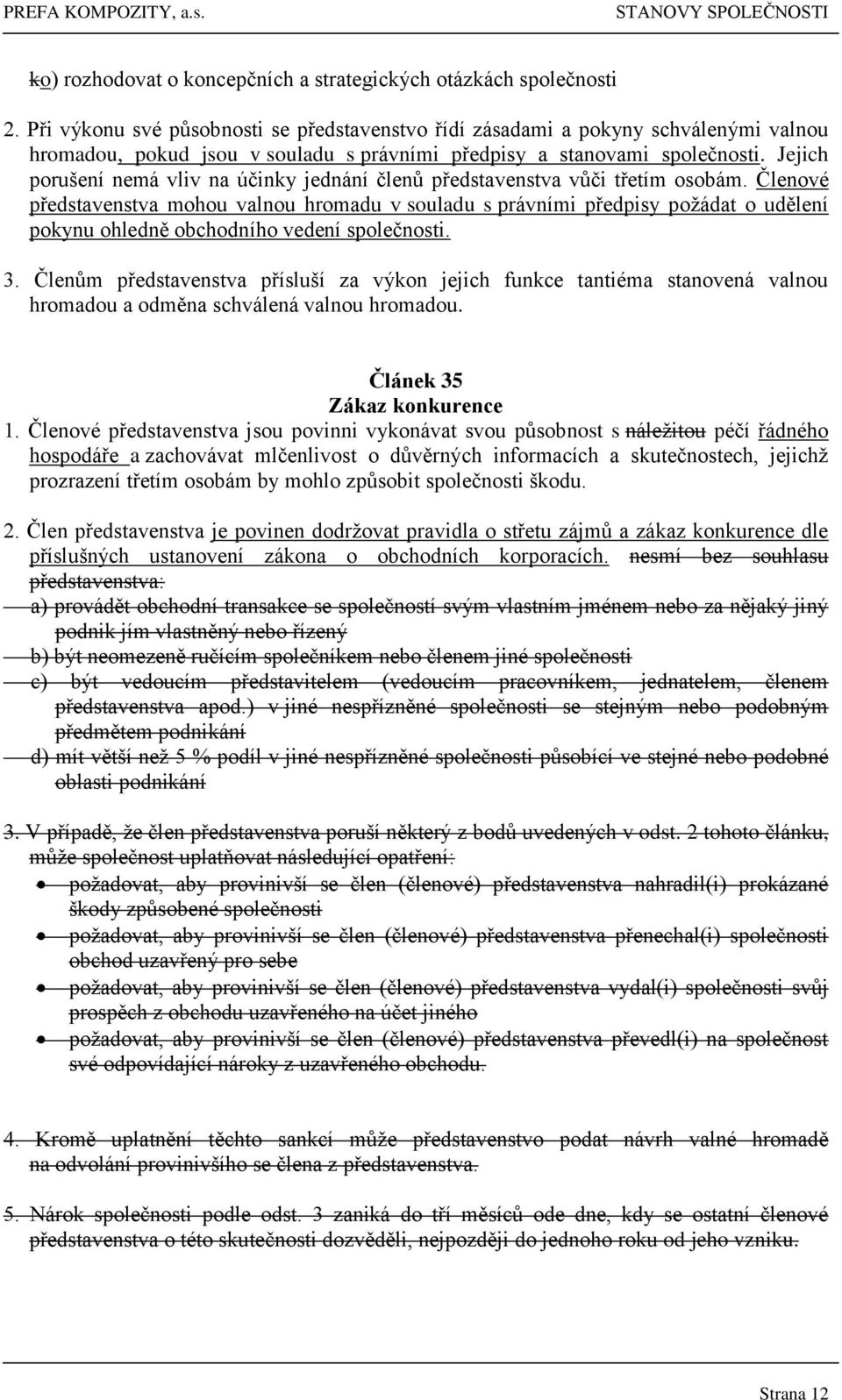 Jejich porušení nemá vliv na účinky jednání členů představenstva vůči třetím osobám.