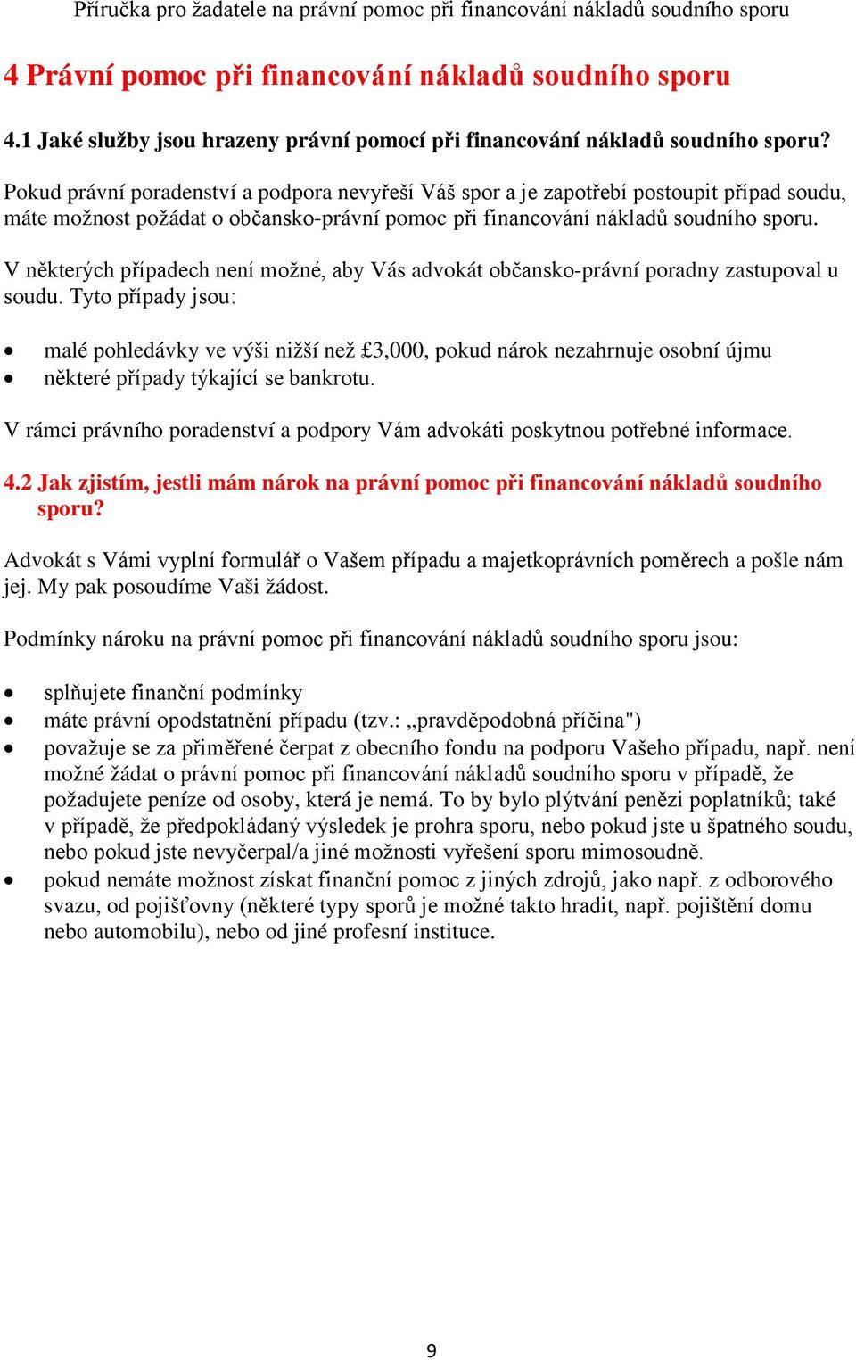 V některých případech není možné, aby Vás advokát občansko-právní poradny zastupoval u soudu.