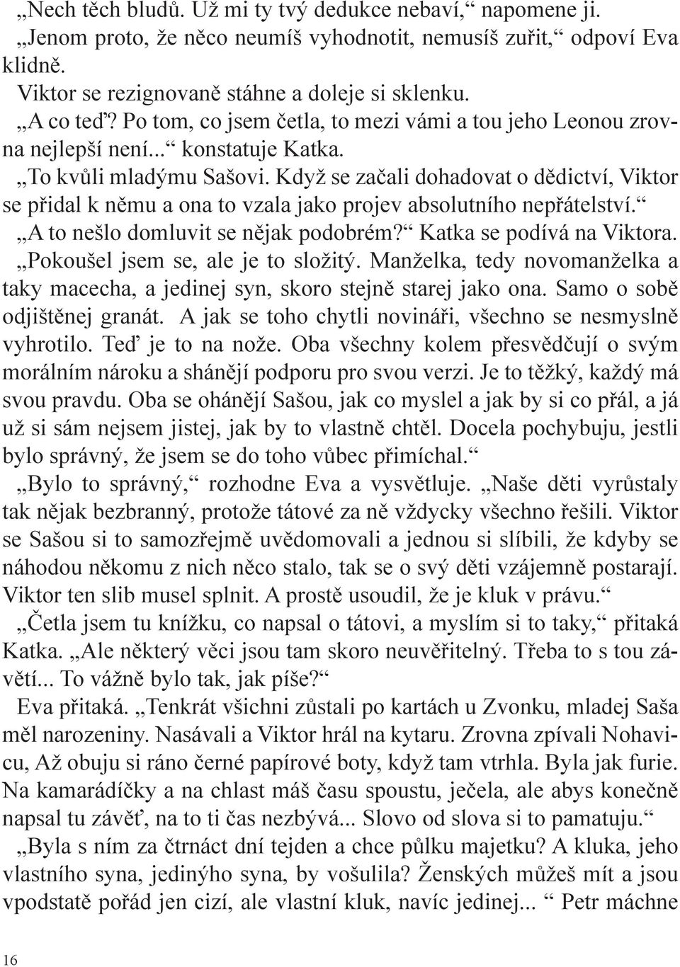 Když se začali dohadovat o dědictví, Viktor se přidal k němu a ona to vzala jako projev absolutního nepřátelství. A to nešlo domluvit se nějak podobrém? Katka se podívá na Viktora.