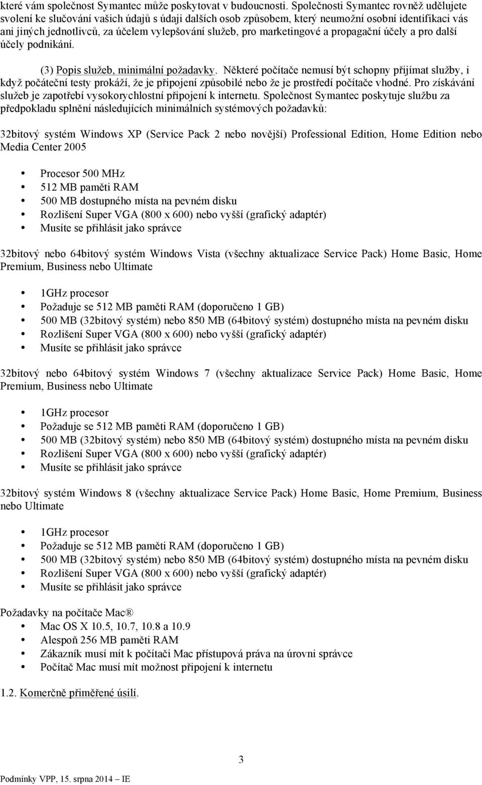 marketingové a propagační účely a pro další účely podnikání. (3) Popis služeb, minimální požadavky.