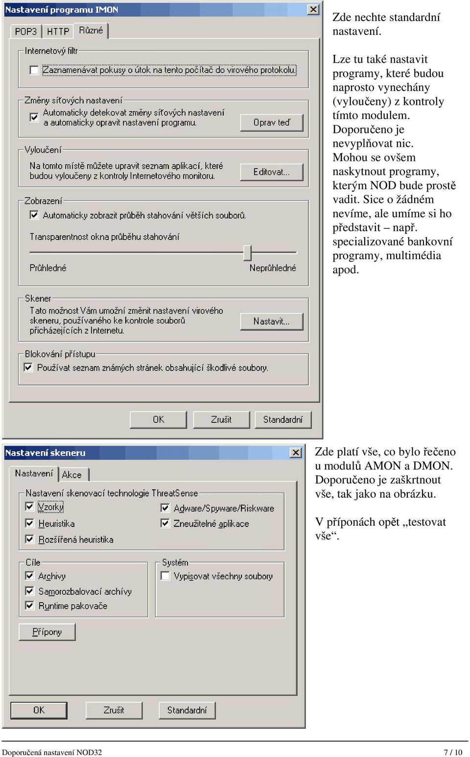 Doporučeno je nevyplňovat nic. Mohou se ovšem naskytnout programy, kterým NOD bude prostě vadit.